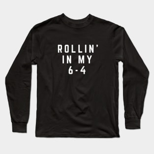 Rollin' in my 6-4 Long Sleeve T-Shirt